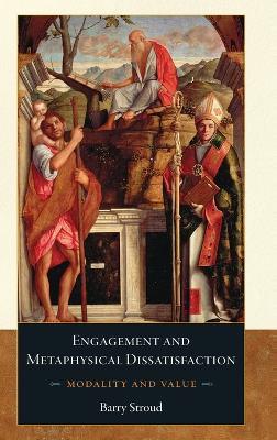 Engagement and Metaphysical Dissatisfaction: Modality and Value - Barry Stroud - cover