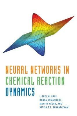 Neural Networks in Chemical Reaction Dynamics - Lionel Raff,Ranga Komanduri,Martin Hagan - cover