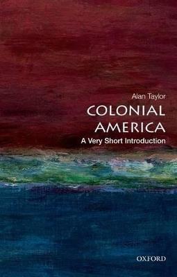 Colonial America: A Very Short Introduction - Alan Taylor - cover