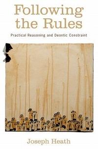 Following the Rules: Practical Reasoning and Deontic Constraint - Joseph Heath - cover