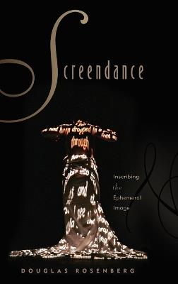 Screendance: Inscribing the Ephemeral Image - Douglas Rosenberg - cover