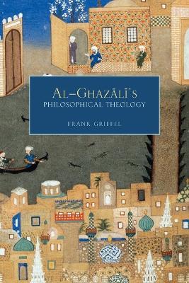 Al-Ghazali's Philosophical Theology - Frank Griffel - cover