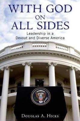 With God on All Sides: Leadership in a Devout and Diverse America - Douglas A. Hicks - cover