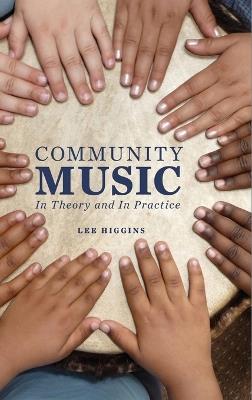 Community Music: In Theory and In Practice - Lee Higgins - cover