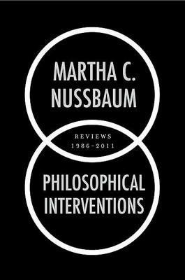 Philosophical Interventions: Reviews 1986-2011 - Martha C. Nussbaum - cover