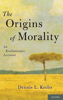 The Origins of Morality: An Evolutionary Account - Dennis Krebs - cover