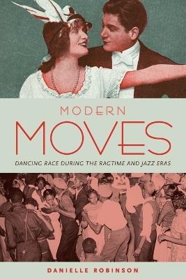 Modern Moves: Dancing Race during the Ragtime and Jazz Eras - Danielle Robinson - cover