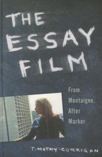 The Essay Film: From Montaigne, After Marker - Timothy Corrigan - cover
