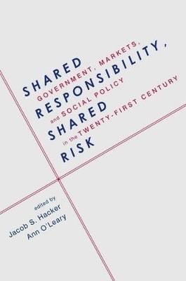 Shared Responsibility, Shared Risk: Government, Markets and Social Policy in the Twenty-First Century - cover