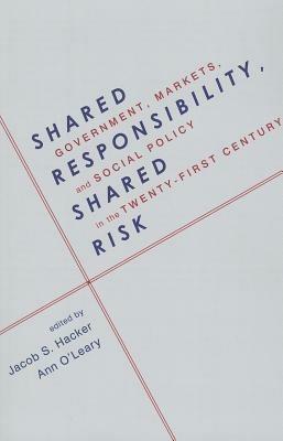Shared Responsibility, Shared Risk: Government, Markets and Social Policy in the Twenty-First Century - cover