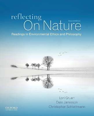 Reflecting on Nature: Readings in Environmental Ethics and Philosophy - Lori Gruen,Dale Jamieson,Christopher Schlottmann - cover
