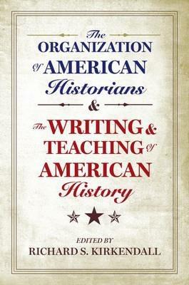 The Organization of American Historians and the Writing and Teaching of American History - cover