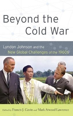Beyond the Cold War: Lyndon Johnson and the New Global Challenges of the 1960s - cover