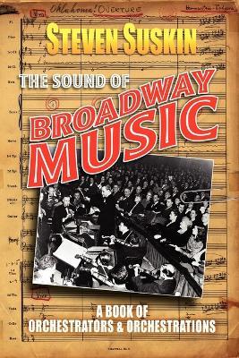 The Sound of Broadway Music: A Book of Orchestrators and Orchestrations - Steven Suskin - cover
