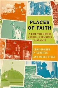 Places of Faith: A Road Trip across America's Religious Landscape - Christopher P. Scheitle,Roger Finke - cover