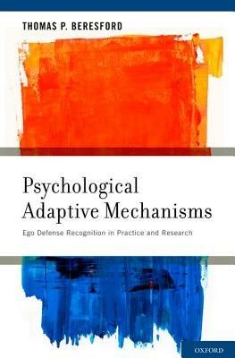 Psychological Adaptive Mechanisms: Ego Defense Recognition in Practice and Research - Thomas P. Beresford - cover