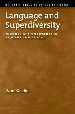 Language and Superdiversity: Indonesians Knowledging at Home and Abroad - Zane Goebel - cover