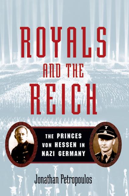 Royals and the Reich:The Princes von Hessen in Nazi Germany