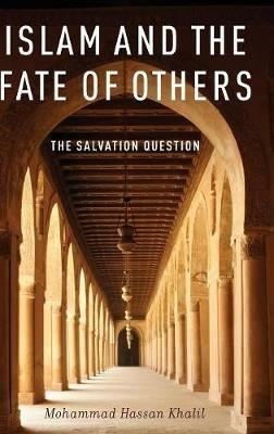 Islam and the Fate of Others: The Salvation Question - Mohammad Hassan Khalil - cover