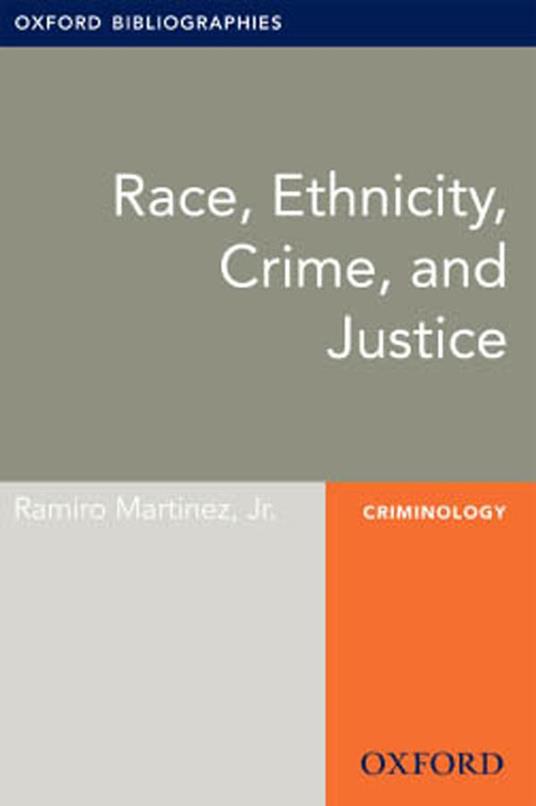 Race, Ethnicity, Crime, and Justice: Oxford Bibliographies Online Research Guide