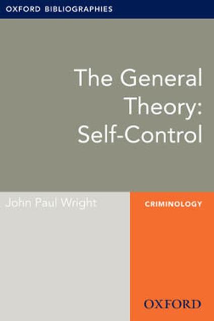 The General Theory: Self-Control: Oxford Bibliographies Online Research Guide
