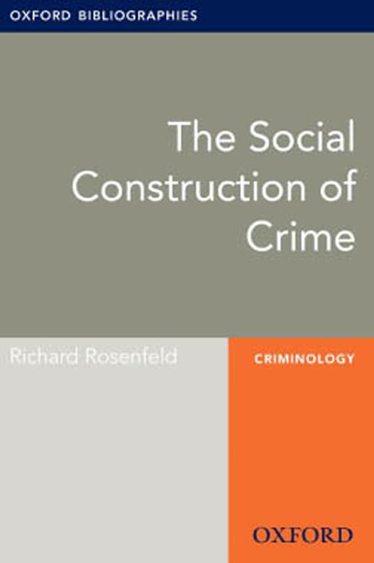The Social Construction of Crime: Oxford Bibliographies Online Research Guide