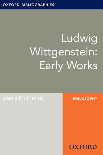 Ludwig Wittgenstein: Early Works: Oxford Bibliographies Online Research Guide