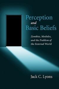 Perception and Basic Beliefs: Zombies, Modules, and the Problem of the External World - Jack Lyons - cover