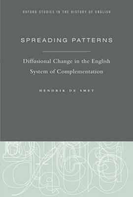 Spreading Patterns: Diffusional Change in the English System of Complementation - Hendrik De Smet - cover