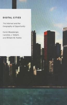 Digital Cities: The Internet and the Geography of Opportunity - Karen Mossberger,Caroline J. Tolbert,William Franko - cover