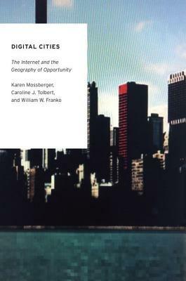 Digital Cities: The Internet and the Geography of Opportunity - Karen Mossberger,Caroline J. Tolbert,William Franko - cover