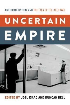 Uncertain Empire: American History and the Idea of the Cold War - cover