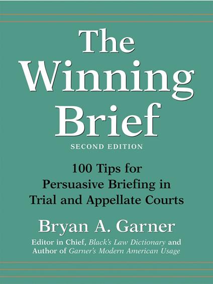 The Winning Brief: 100 Tips for Persuasive Briefing in Trial and Appellate Courts