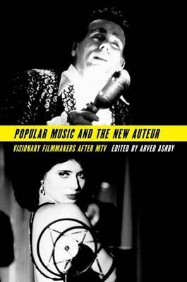 Popular Music and the New Auteur: Visionary Filmmakers after MTV - cover