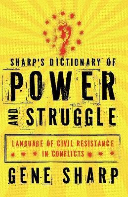 Sharp's Dictionary of Power and Struggle: Language of Civil Resistance in Conflicts - Gene Sharp - cover