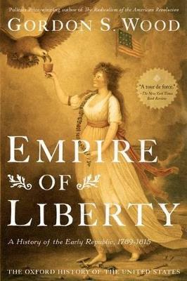 Empire of Liberty: A History of the Early Republic, 1789-1815 - Gordon S. Wood - cover