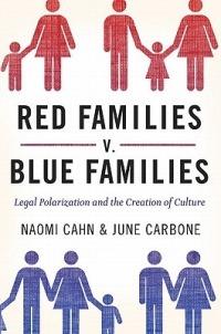 Red Families v. Blue Families: Legal Polarization and the Creation of Culture - Naomi Cahn,June Carbone - cover