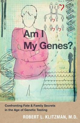 Am I My Genes?: Confronting Fate and Family Secrets in the Age of Genetic Testing - Robert L. Klitzman - cover