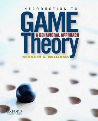 Introduction to Game Theory: A Behavioral Approach: International Edition - Kenneth Williams - cover