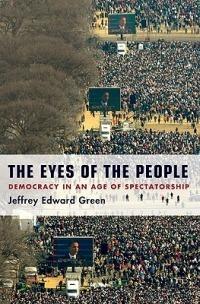 The Eyes of the People: Democracy in an Age of Spectatorship - Jeffrey Edward Green - cover