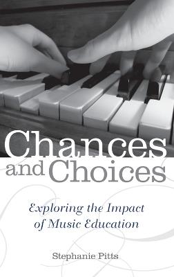 Chances and Choices: Exploring the Impact of Music Education - Stephanie Pitts - cover