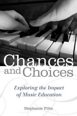Chances and Choices: Exploring the Impact of Music Education - Stephanie Pitts - cover