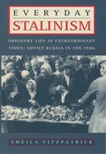 Everyday Stalinism:Ordinary Life in Extraordinary Times: Soviet Russia in the 1930s