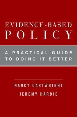 Evidence-Based Policy: A Practical Guide to Doing It Better - Nancy Cartwright,Jeremy Hardie - cover