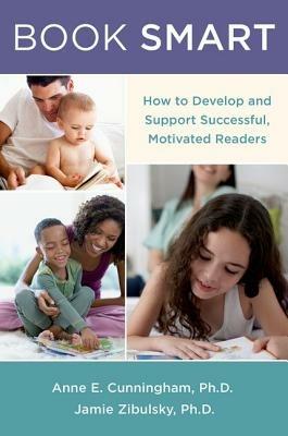 Book Smart: How to Support Successful, Motivated Readers - Anne E. Cunningham,Jamie Zibulsky - cover