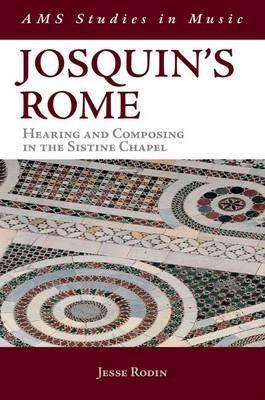 Josquin's Rome: Hearing and Composing in the Sistine Chapel - Jesse Rodin - cover