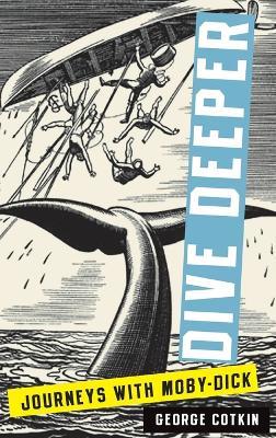 Dive Deeper: Journeys with Moby-Dick - George Cotkin - cover