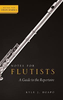 Notes for Flutists: A Guide to the Repertoire - Kyle Dzapo - cover