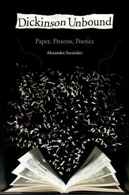Dickinson Unbound: Paper, Process, Poetics - Alexandra Socarides - cover