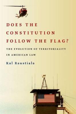 Does the Constitution Follow the Flag?: The Evolution of Territoriality in American Law - Kal Raustiala - cover